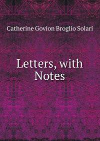Letters, with Notes