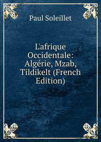 L'afrique Occidentale: Alg?rie, Mzab, Tildikelt (French Edition)