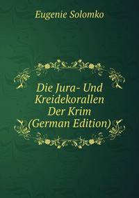 Die Jura- Und Kreidekorallen Der Krim (German Edition)