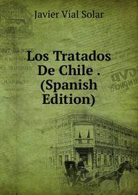 Los Tratados De Chile . (Spanish Edition)