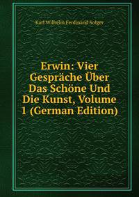 Erwin: Vier Gesprache Uber Das Schone Und Die Kunst, Volume 1 (German Edition)
