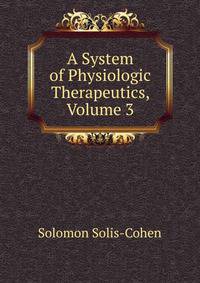 A System of Physiologic Therapeutics, Volume 3