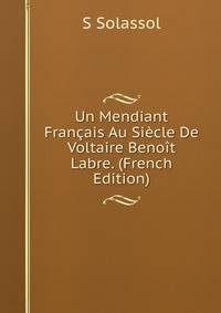 Un Mendiant Francais Au Siecle De Voltaire Benoit Labre. (French Edition)