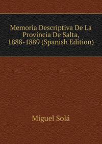 Memoria Descriptiva De La Provincia De Salta, 1888-1889 (Spanish Edition)
