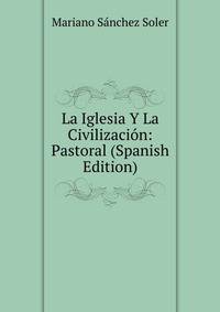 La Iglesia Y La Civilizacion: Pastoral (Spanish Edition)
