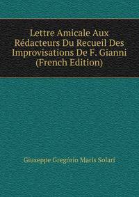 Lettre Amicale Aux Redacteurs Du Recueil Des Improvisations De F. Gianni (French Edition)