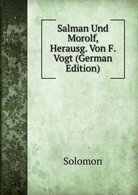 Salman Und Morolf, Herausg. Von F. Vogt (German Edition)
