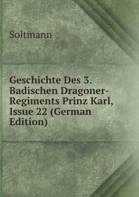 Geschichte Des 3. Badischen Dragoner-Regiments Prinz Karl, Issue 22 (German Edition)