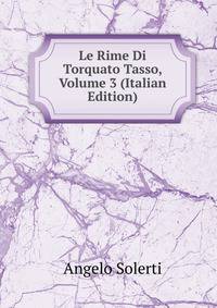 Le Rime Di Torquato Tasso, Volume 3 (Italian Edition)