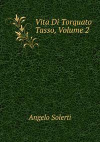 Vita Di Torquato Tasso, Volume 2
