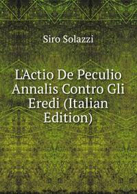 L'Actio De Peculio Annalis Contro Gli Eredi (Italian Edition)