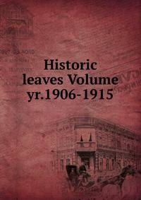 Historic leaves Volume yr.1906-1915