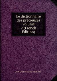 Le dictionnaire des precieuses Volume 2 (French Edition)