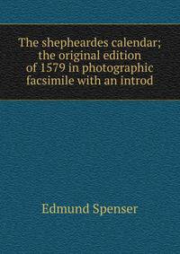 The shepheardes calendar; the original edition of 1579 in photographic facsimile with an introd