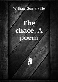 The chace. A poem