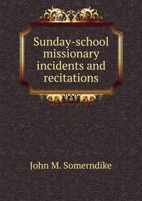 Sunday-school missionary incidents and recitations