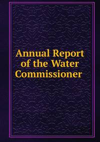 Annual Report of the Water Commissioner .