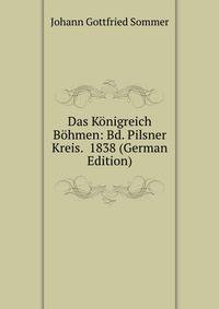 Das Konigreich Bohmen: Bd. Pilsner Kreis. 1838 (German Edition)