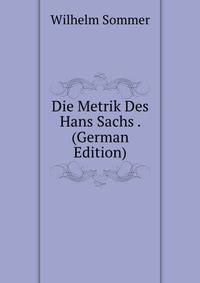 Die Metrik Des Hans Sachs . (German Edition)
