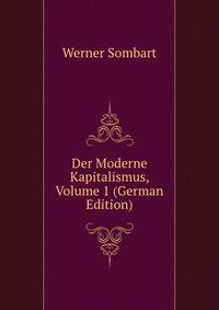 Der Moderne Kapitalismus, Volume 1 (German Edition)