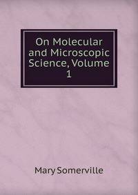 On Molecular and Microscopic Science, Volume 1