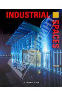Industrial Spaces: A pictoral review. Volume 1