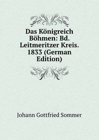 Das Konigreich Bohmen: Bd. Leitmeritzer Kreis. 1833 (German Edition)