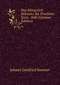 Das Konigreich Bohmen: Bd. Prachiner Kreis. 1840 (German Edition)