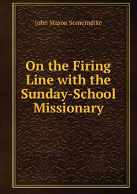On the Firing Line with the Sunday-School Missionary