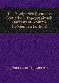 Das Konigreich Bohmen: Statistisch-Topographisch Dargestellt, Volume 14 (German Edition)