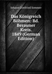 Das Konigreich Bohmen: Bd. Berauner Kreis. 1849 (German Edition)