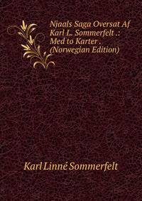 Njaals Saga Oversat Af Karl L. Sommerfelt .: Med to Karter . (Norwegian Edition)