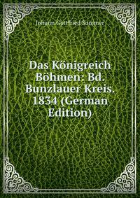 Das Konigreich Bohmen: Bd. Bunzlauer Kreis. 1834 (German Edition)