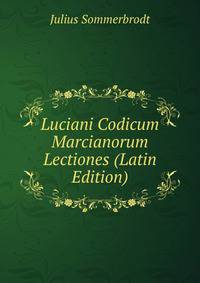 Luciani Codicum Marcianorum Lectiones (Latin Edition)
