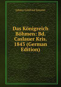 Das Konigreich Bohmen: Bd. Caslauer Kris. 1843 (German Edition)