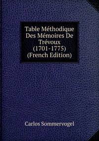 Table Methodique Des Memoires De Trevoux (1701-1775) (French Edition)