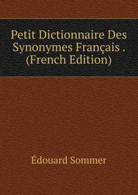 Petit Dictionnaire Des Synonymes Francais . (French Edition)
