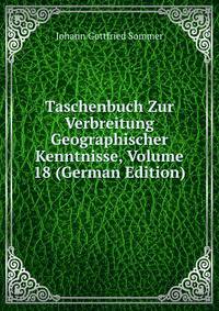 Taschenbuch Zur Verbreitung Geographischer Kenntnisse, Volume 18 (German Edition)