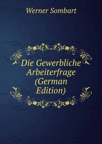 Die Gewerbliche Arbeiterfrage (German Edition)