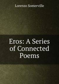Eros: A Series of Connected Poems