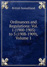 Ordinances and Regulations: Vol. 1 (1900-1905) to 3 (1908-1909), Volume 1