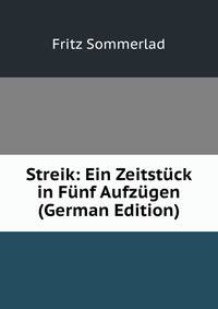 Streik: Ein Zeitstuck in Funf Aufzugen (German Edition)
