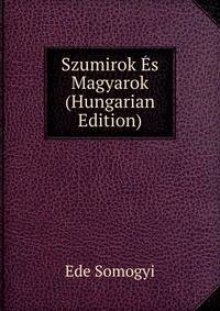 Szumirok Es Magyarok (Hungarian Edition)