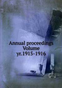 Annual proceedings Volume yr.1915-1916