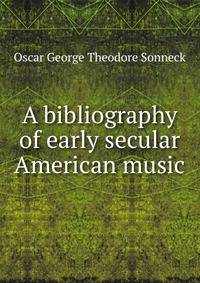 A bibliography of early secular American music