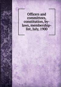 Officers and committees, constitution, by-laws, membership-list, July, 1900