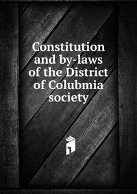 Constitution and by-laws of the District of Colubmia society