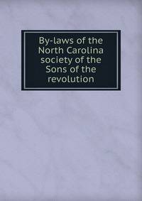 By-laws of the North Carolina society of the Sons of the revolution