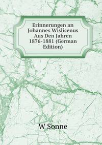 Erinnerungen an Johannes Wislicenus Aus Den Jahren 1876-1881 (German Edition)