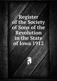 Register of the Society of Sons of the Revolution in the State of Iowa 1912